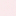 Rose Pale / Blanc